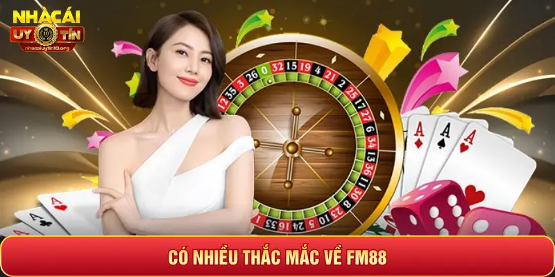 CÓ NHIỀU THẮC MẮC VỀ FM88