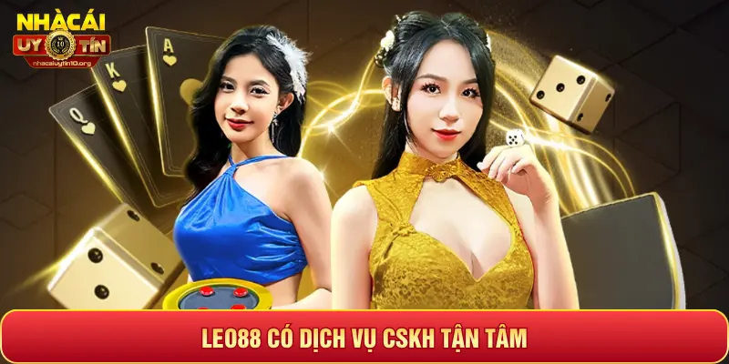 LEO88 CÓ DỊCH VỤ CSKH TẬN TÂM