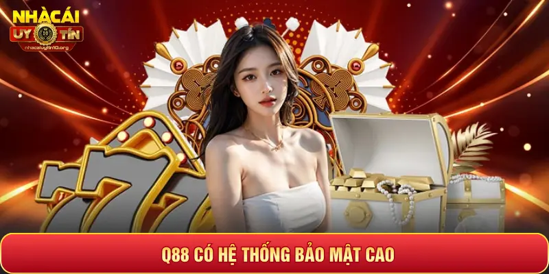 Q88 CÓ HỆ THỐNG BẢO MẬT CAO