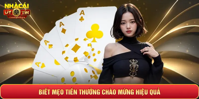 BIẾT MẸO TIỀN THƯỞNG CHÀO MỪNG HIỆU QUẢ
