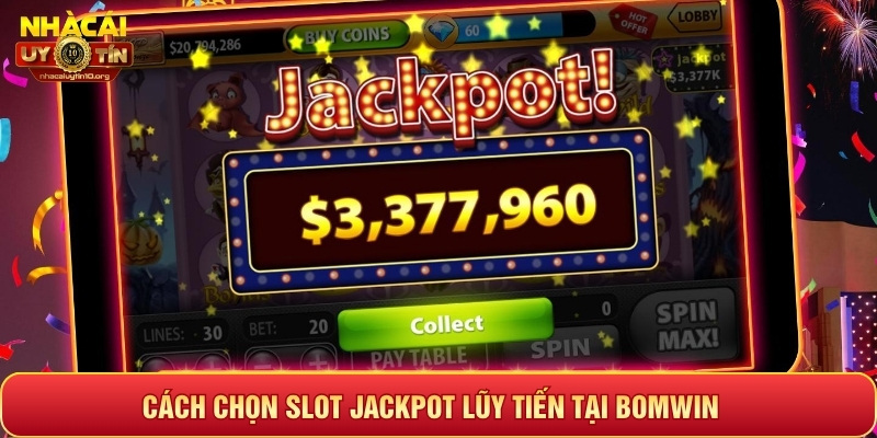 Cách chọn Slot Jackpot lũy tiến tại Bomwin