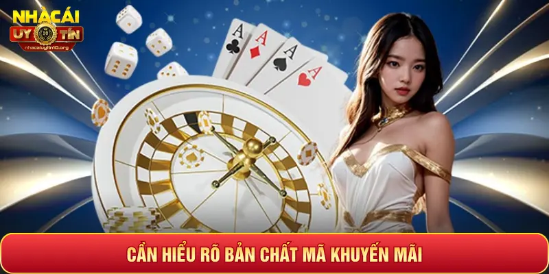 CẦN HIỂU RÕ BẢN CHẤT MÃ KHUYẾN MÃI