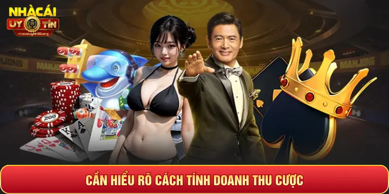CẦN HIỂU RÕ CÁCH TÍNH DOANH THU CƯỢC