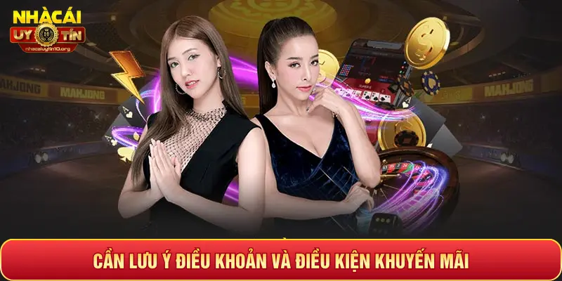 CẦN LƯU Ý ĐIỀU KHOẢN VÀ ĐIỀU KIỆN KHUYẾN MÃI