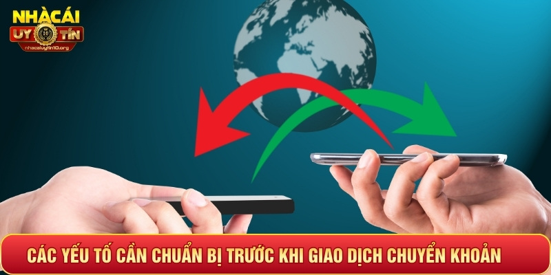 Các yếu tố cần chuẩn bị trước khi giao dịch chuyển khoản