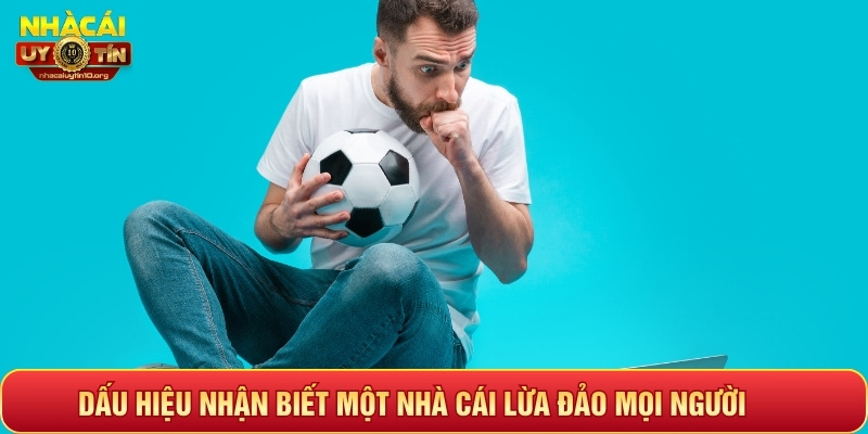 Dấu hiệu nhận biết một nhà cái lừa đảo 