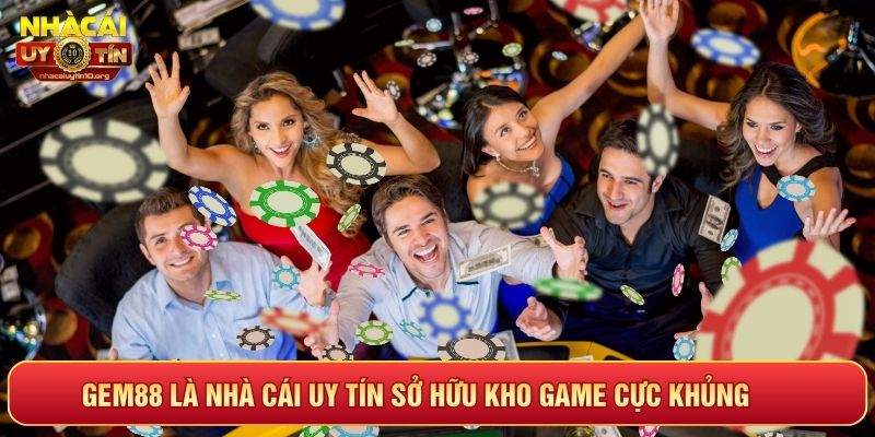 GEM88 là nhà cái uy tín sở hữu kho game cực khủng