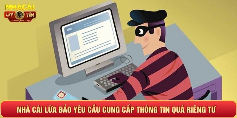 Nhà cái lừa đảo yêu cầu cung cấp thông tin quá riêng tư