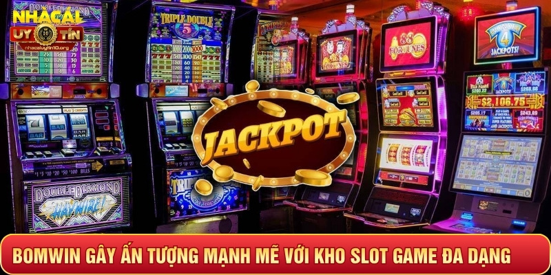 Bomwin gây ấn tượng mạnh mẽ với kho slot game đa dạng