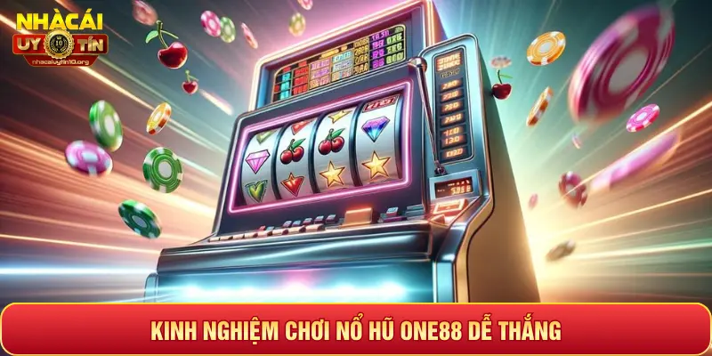 KINH NGHIỆM CHƠI NỔ HŨ ONE88 DỄ THẮNG