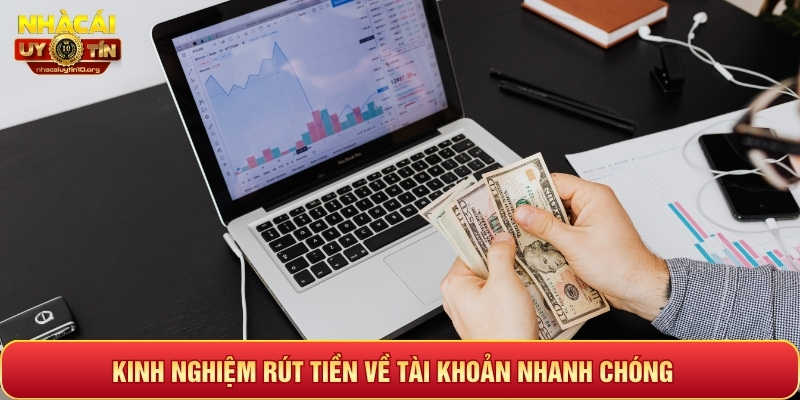 Kinh nghiệm rút tiền về tài khoản nhanh chóng