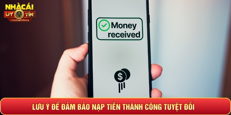 Lưu ý để đảm bảo nạp tiền thành công tuyệt đối