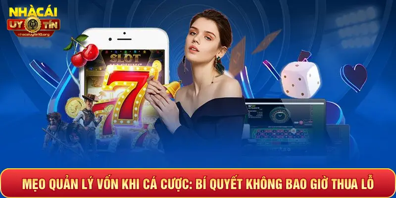 Mẹo quản lý vốn khi cá cược: Bí quyết không bao giờ thua lỗ