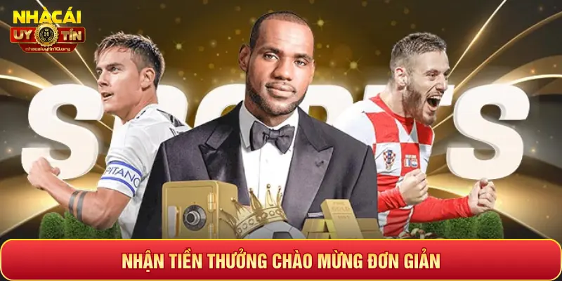 NHẬN TIỀN THƯỞNG CHÀO MỪNG ĐƠN GIẢN