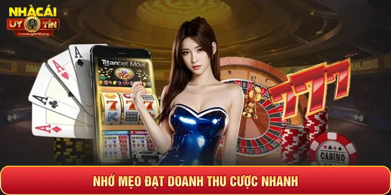 NHỚ MẸO ĐẠT DOANH THU CƯỢC NHANH