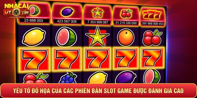Yếu tố đồ họa của các phiên bản slot game được đánh giá cao