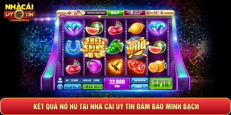 Kết quả nổ hũ tại nhà cái uy tín đảm bảo minh bạch