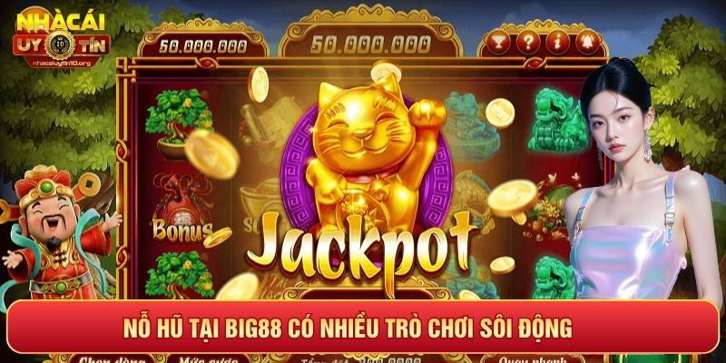 Nổ hũ tại Big88 với nhiều trò chơi sôi động