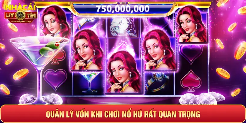 QUẢN LÝ VỐN KHI CHƠI NỔ HŨ RẤT QUAN TRỌNG