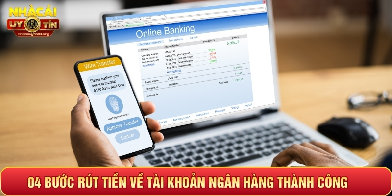 04 bước rút tiền về tài khoản ngân hàng thành công