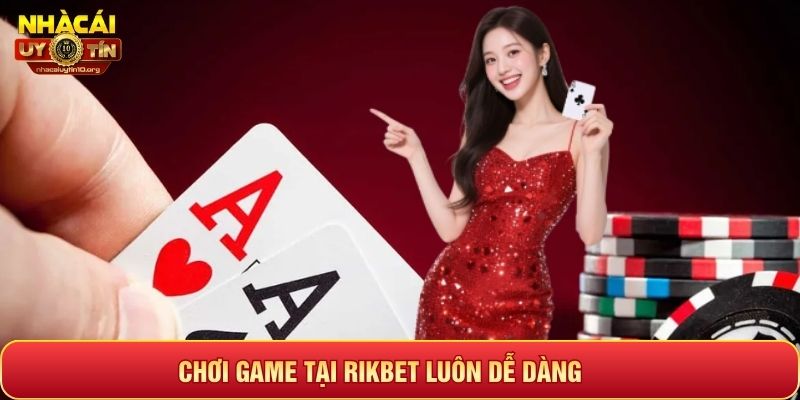 Chơi game tại Rikbet luôn dễ dàng
