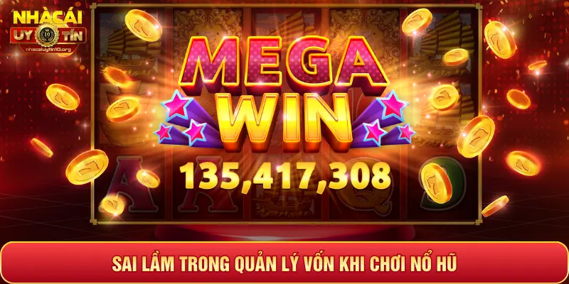 SAI LẦM TRONG QUẢN LÝ VỐN KHI CHƠI NỔ HŨ