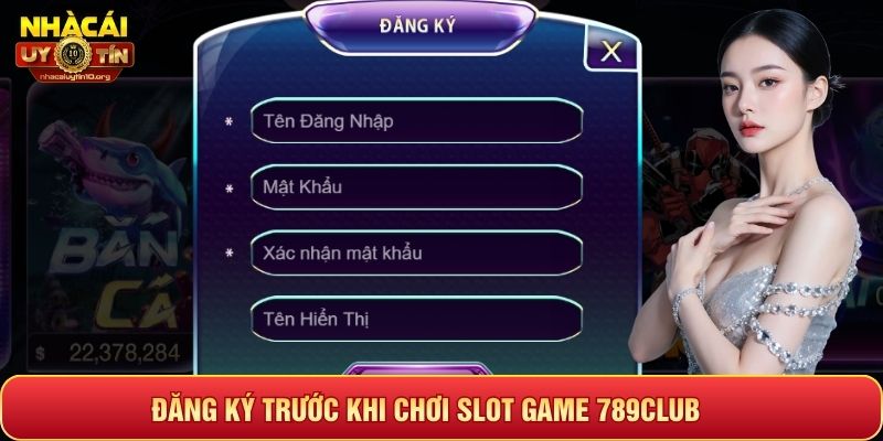Đăng ký trước khi chơi slot game 789Club