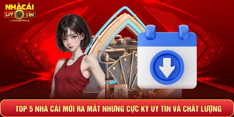 Top 5 nhà cái mới ra mắt nhưng cực kỳ uy tín và chất lượng