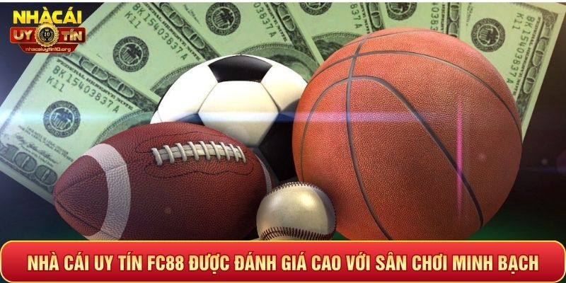 Nhà cái uy tín FC88 được đánh giá cao với sân chơi minh bạch