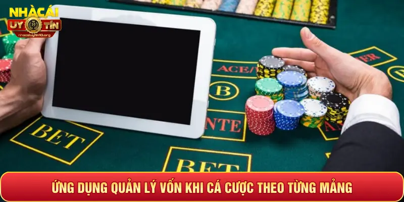 ỨNG DỤNG QUẢN LÝ VỐN KHI CÁ CƯỢC THEO TỪNG MẢNG